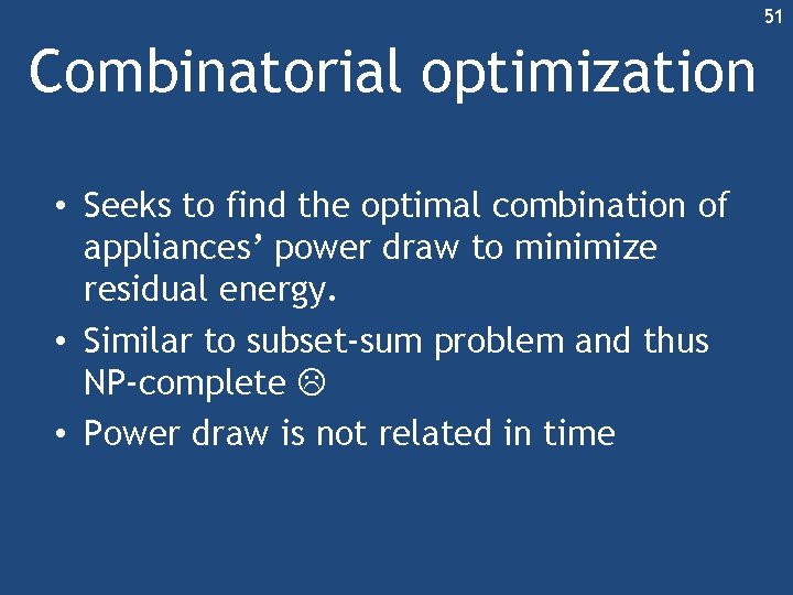 51 Combinatorial optimization • Seeks to find the optimal combination of appliances’ power draw 51 Combinatorial optimization • Seeks to find the optimal combination of appliances’ power draw