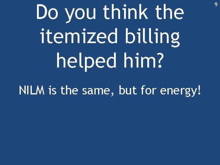 Do you think the itemized billing helped him? NILM is the same, but for Do you think the itemized billing helped him? NILM is the same, but for
