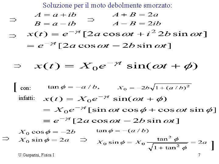 Soluzione per il moto debolmente smorzato: Þ Þ [ con: infatti: Þ Þ U.