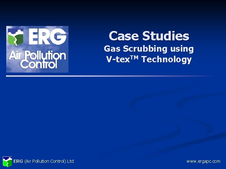 Case Studies Gas Scrubbing using V-tex. TM Technology ERG (Air Pollution Control) Ltd www.