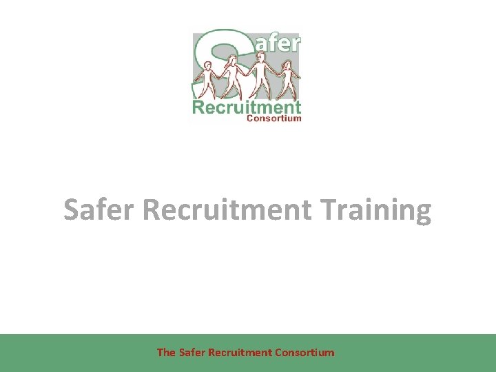 Safer Recruitment Training The Safer Recruitment Consortium 