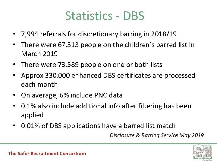 Statistics - DBS • 7, 994 referrals for discretionary barring in 2018/19 • There