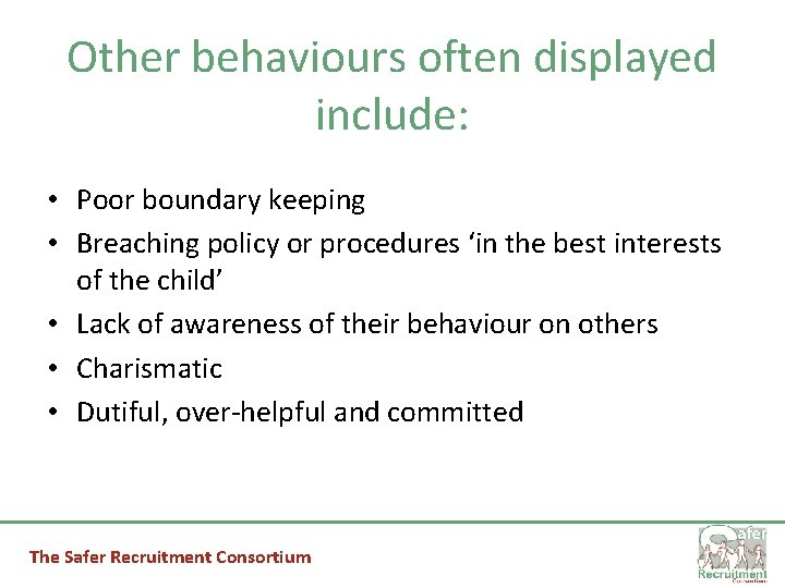Other behaviours often displayed include: • Poor boundary keeping • Breaching policy or procedures