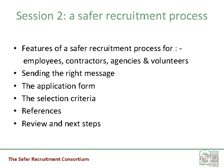 Session 2: a safer recruitment process • Features of a safer recruitment process for