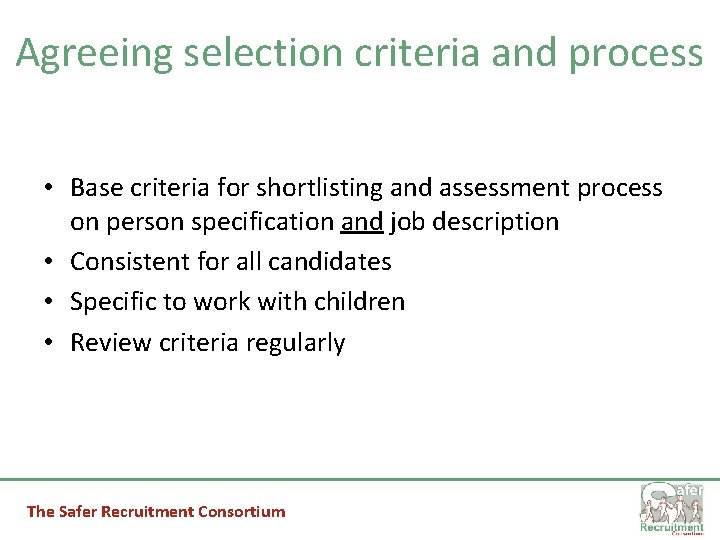 Agreeing selection criteria and process • Base criteria for shortlisting and assessment process on