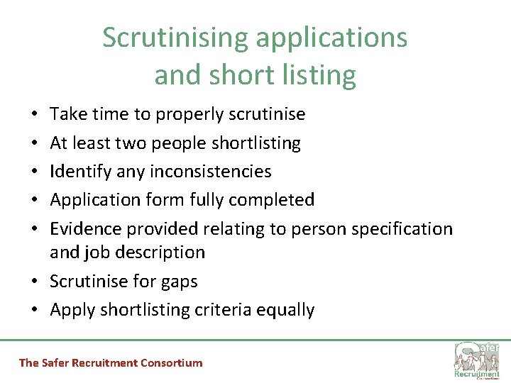 Scrutinising applications and short listing Take time to properly scrutinise At least two people