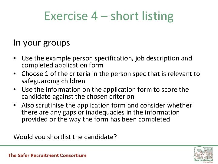 Exercise 4 – short listing In your groups • Use the example person specification,