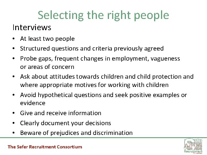 Selecting the right people Interviews • At least two people • Structured questions and