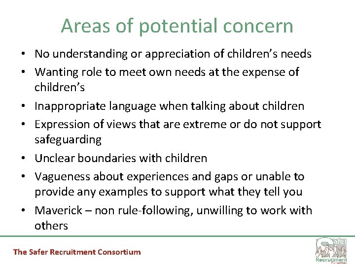 Areas of potential concern • No understanding or appreciation of children’s needs • Wanting