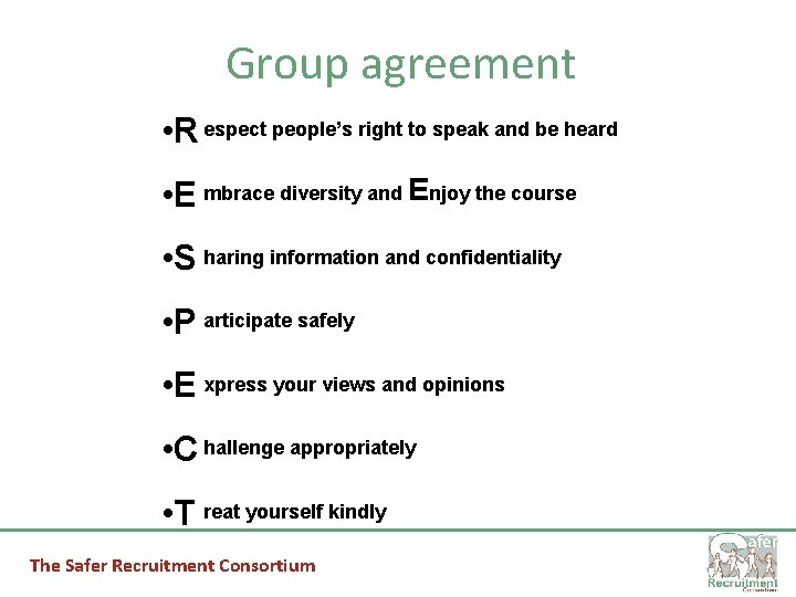 Group agreement • R espect people’s right to speak and be heard • E