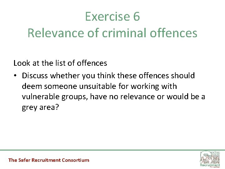 Exercise 6 Relevance of criminal offences Look at the list of offences • Discuss