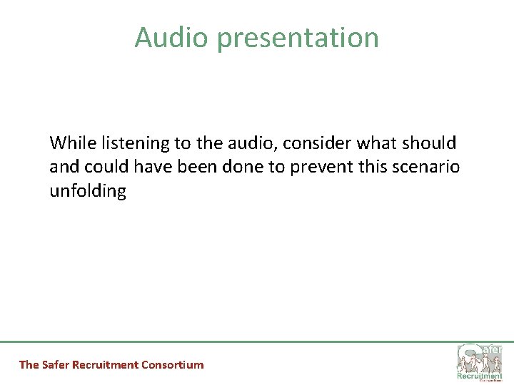 Audio presentation While listening to the audio, consider what should and could have been