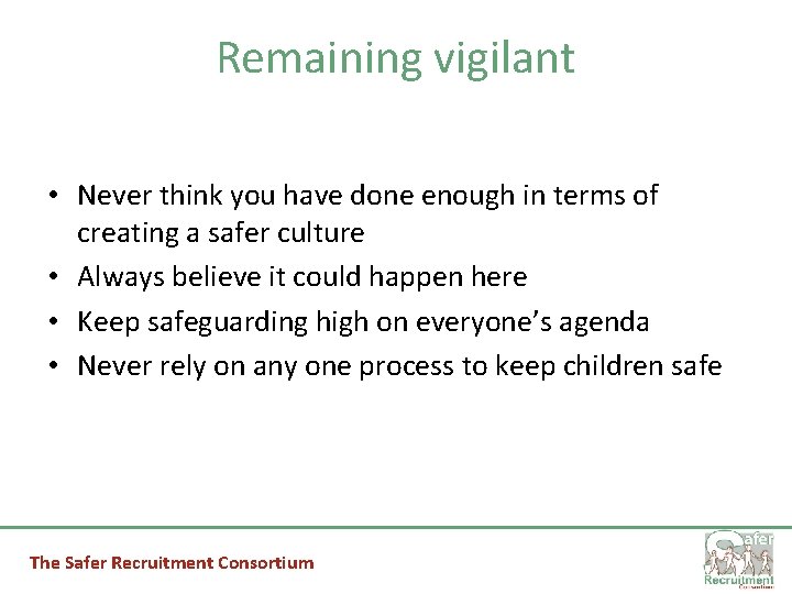 Remaining vigilant • Never think you have done enough in terms of creating a