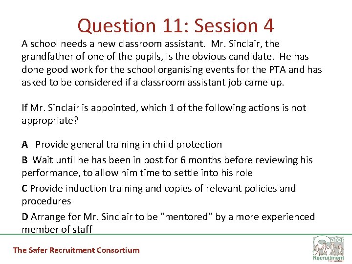 Question 11: Session 4 A school needs a new classroom assistant. Mr. Sinclair, the