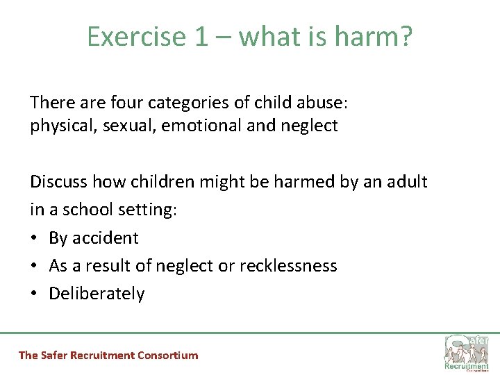 Exercise 1 – what is harm? There are four categories of child abuse: physical,