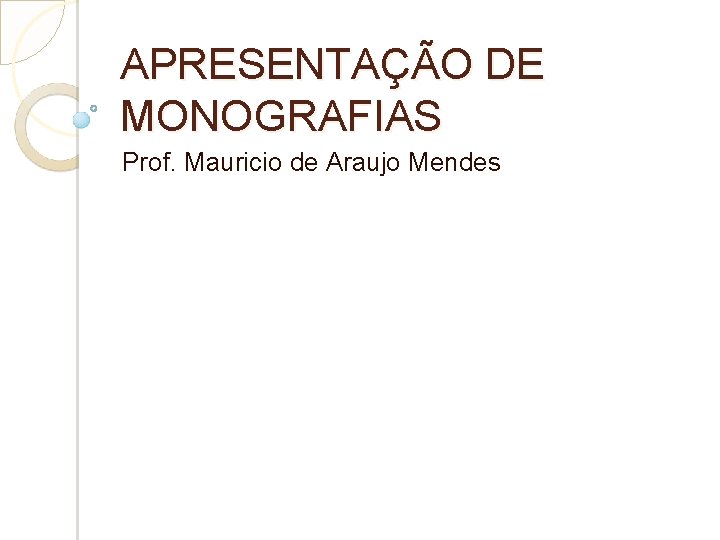 APRESENTAÇÃO DE MONOGRAFIAS Prof. Mauricio de Araujo Mendes 