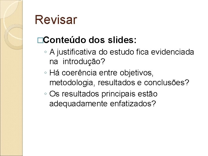 Revisar �Conteúdo dos slides: ◦ A justificativa do estudo fica evidenciada na introdução? ◦