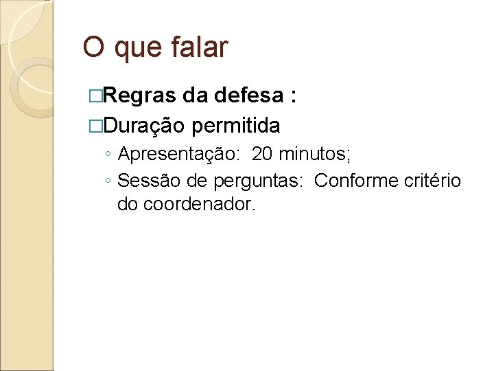 O que falar �Regras da defesa : �Duração permitida ◦ Apresentação: 20 minutos; ◦