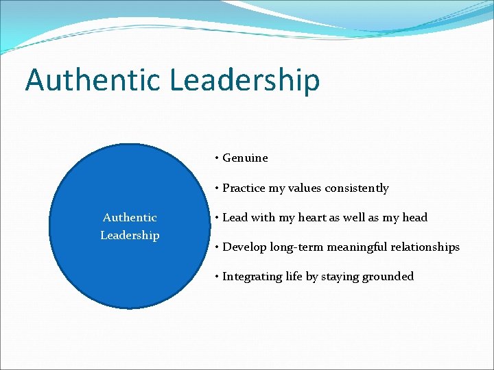 Authentic Leadership • Genuine • Practice my values consistently Authentic Leadership • Lead with Authentic Leadership • Genuine • Practice my values consistently Authentic Leadership • Lead with