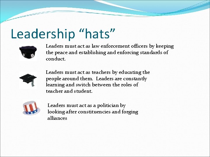 Leadership “hats” Leaders must act as law enforcement officers by keeping the peace and Leadership “hats” Leaders must act as law enforcement officers by keeping the peace and