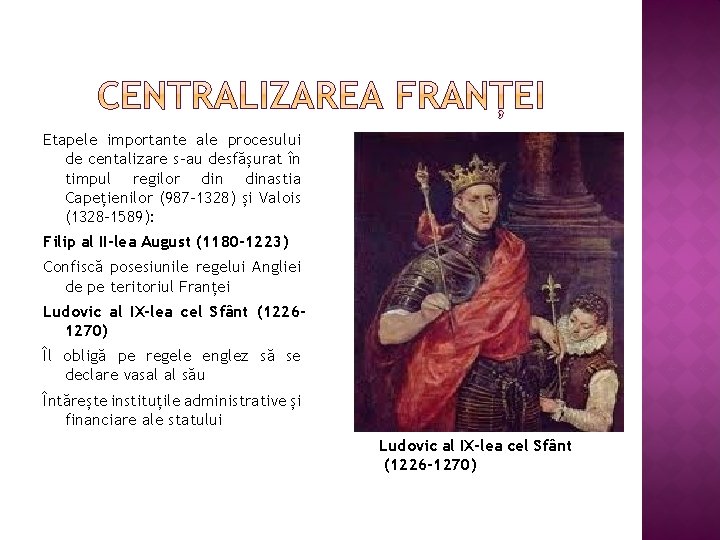 Etapele importante ale procesului de centalizare s-au desfășurat în timpul regilor dinastia Capețienilor (987