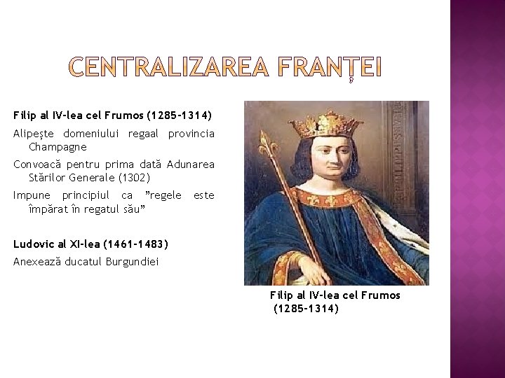 Filip al IV-lea cel Frumos (1285 -1314) Alipește domeniului regaal provincia Champagne Convoacă pentru