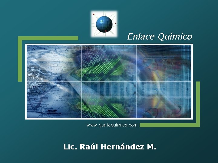 Enlace Químico www. guatequimica. com Lic. Raúl Hernández M. 