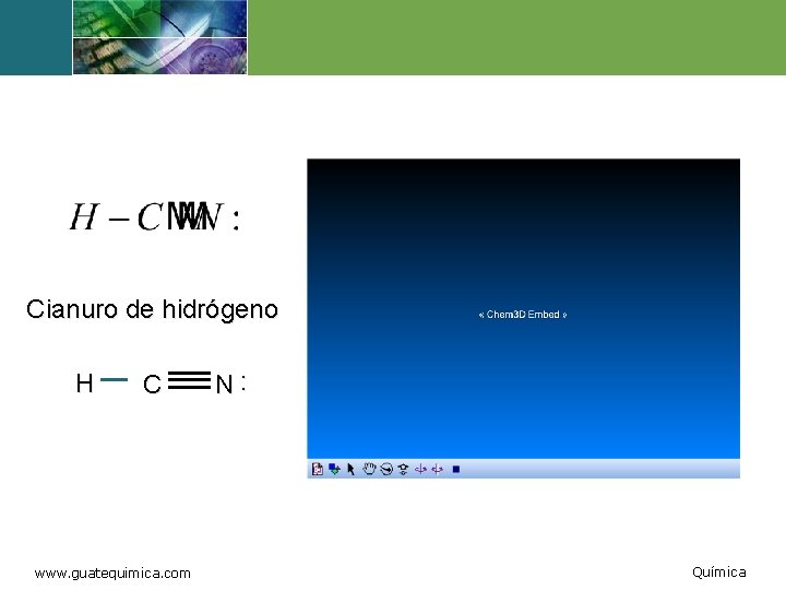 Cianuro de hidrógeno H C www. guatequimica. com N: Química 