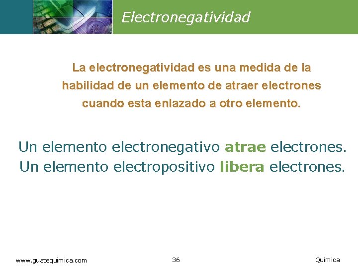 Electronegatividad La electronegatividad es una medida de la habilidad de un elemento de atraer