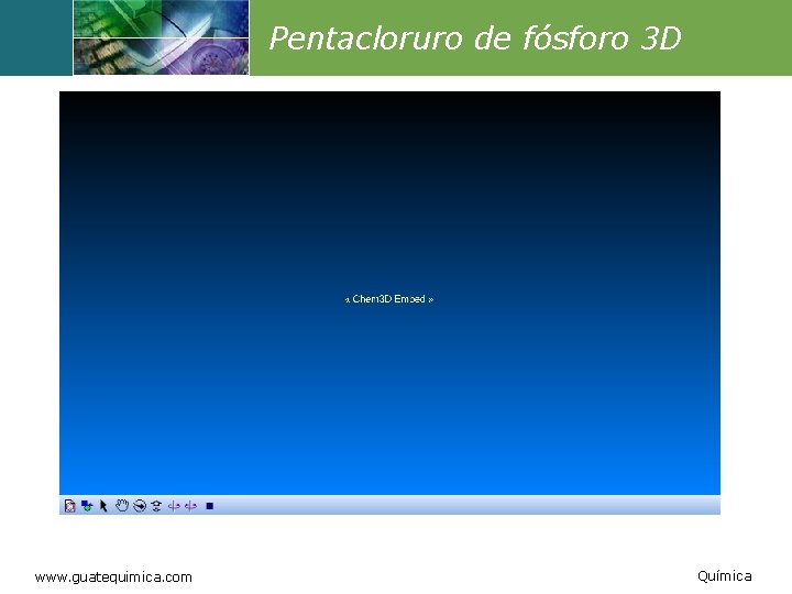 Pentacloruro de fósforo 3 D www. guatequimica. com Química 