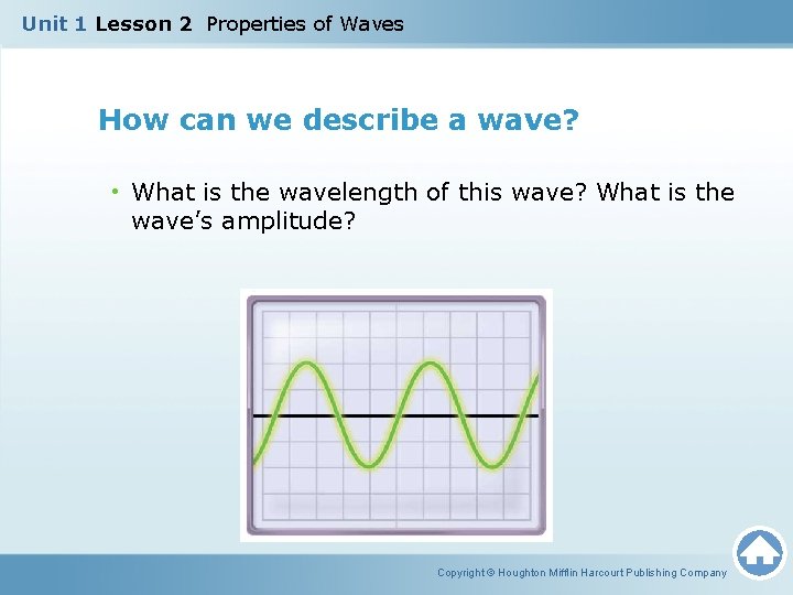 Unit 1 Lesson 2 Properties of Waves How can we describe a wave? •