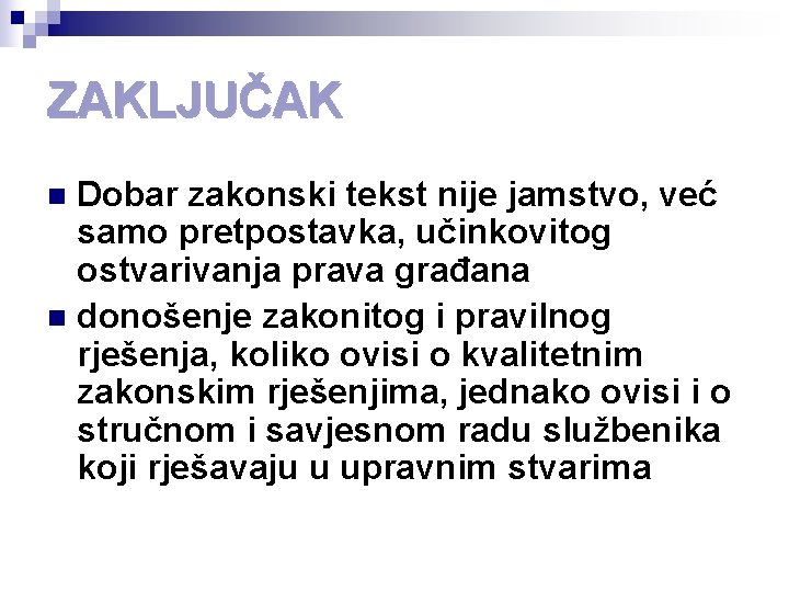 ZAKLJUČAK Dobar zakonski tekst nije jamstvo, već samo pretpostavka, učinkovitog ostvarivanja prava građana n