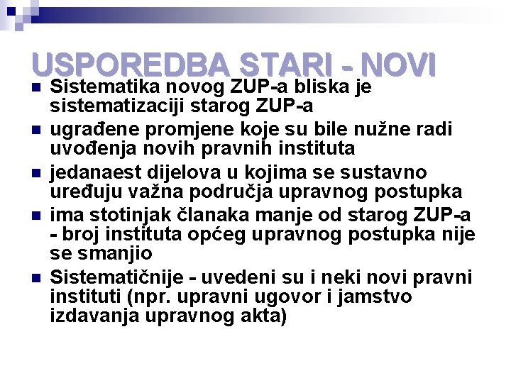 USPOREDBA STARI - NOVI n n n Sistematika novog ZUP-a bliska je sistematizaciji starog