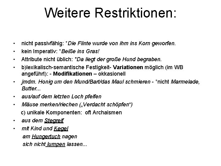 Weitere Restriktionen: • • nicht passivfähig: *Die Flinte wurde von ihm ins Korn geworfen.