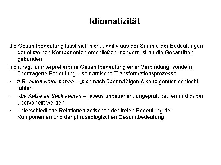 Idiomatizität die Gesamtbedeutung lässt sich nicht additiv aus der Summe der Bedeutungen der einzelnen