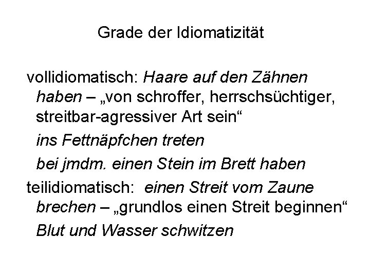 Grade der Idiomatizität vollidiomatisch: Haare auf den Zähnen haben – „von schroffer, herrschsüchtiger, streitbar-agressiver