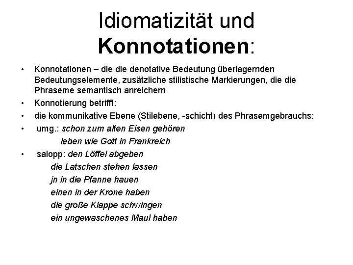 Idiomatizität und Konnotationen: • Konnotationen – die denotative Bedeutung überlagernden Bedeutungselemente, zusätzliche stilistische Markierungen,