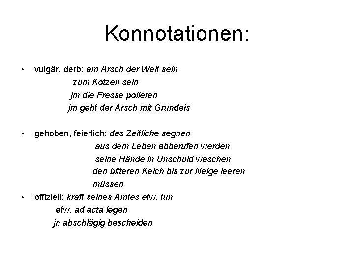 Konnotationen: • vulgär, derb: am Arsch der Welt sein zum Kotzen sein jm die