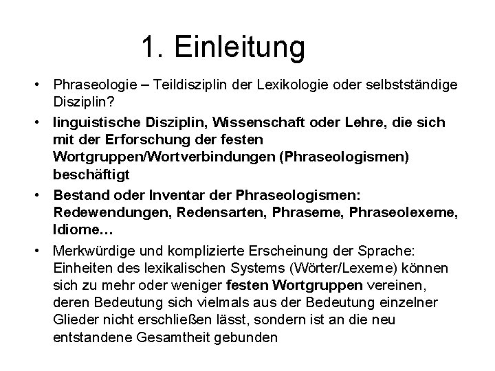 1. Einleitung • Phraseologie – Teildisziplin der Lexikologie oder selbstständige Disziplin? • linguistische Disziplin,