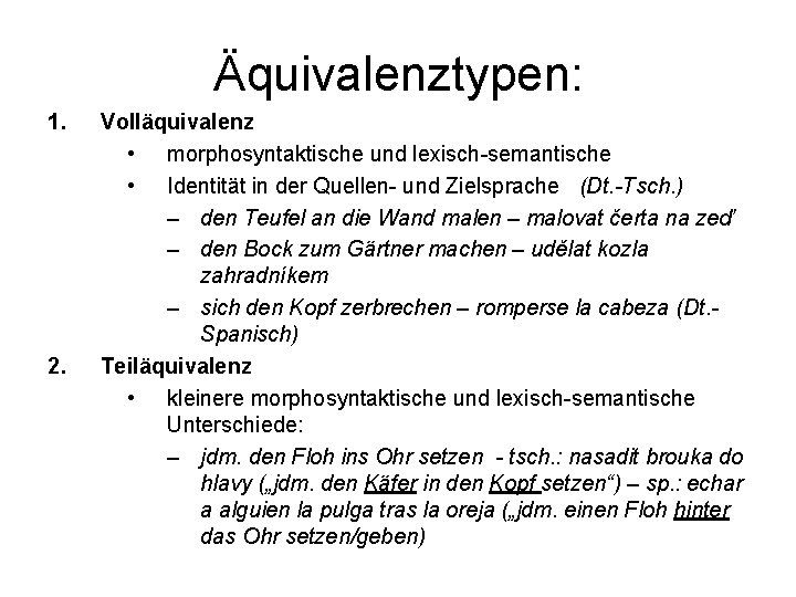 Äquivalenztypen: 1. 2. Volläquivalenz • morphosyntaktische und lexisch-semantische • Identität in der Quellen- und