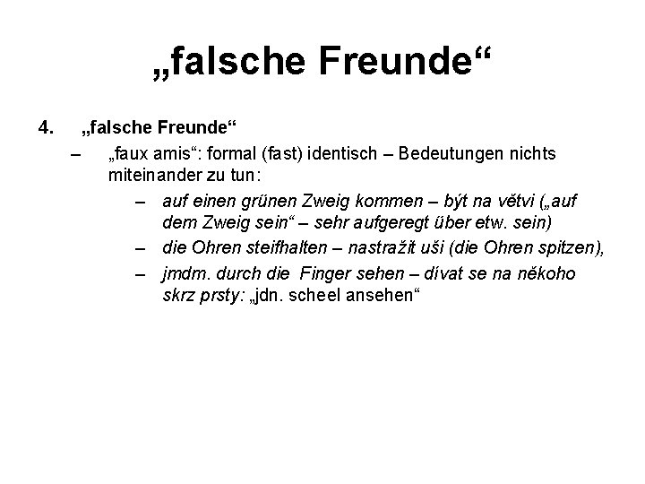 „falsche Freunde“ 4. „falsche Freunde“ – „faux amis“: formal (fast) identisch – Bedeutungen nichts