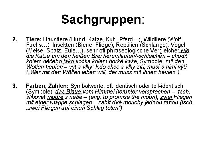 Sachgruppen: 2. Tiere: Haustiere (Hund, Katze, Kuh, Pferd…), Wildtiere (Wolf, Fuchs…), Insekten (Biene, Fliege),