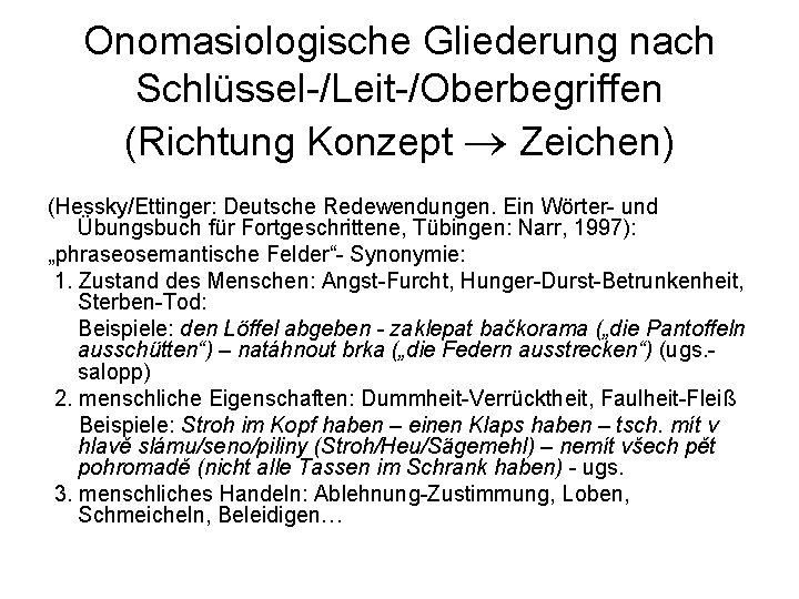 Onomasiologische Gliederung nach Schlüssel-/Leit-/Oberbegriffen (Richtung Konzept Zeichen) (Hessky/Ettinger: Deutsche Redewendungen. Ein Wörter- und Übungsbuch