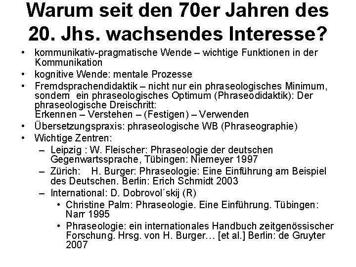 Warum seit den 70 er Jahren des 20. Jhs. wachsendes Interesse? • kommunikativ-pragmatische Wende