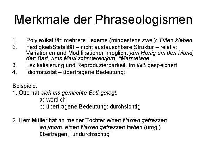 Merkmale der Phraseologismen 1. 2. 3. 4. Polylexikalität: mehrere Lexeme (mindestens zwei): Tüten kleben