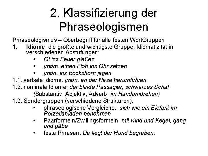 2. Klassifizierung der Phraseologismen Phraseologismus – Oberbegriff für alle festen Wort. Gruppen 1. Idiome: