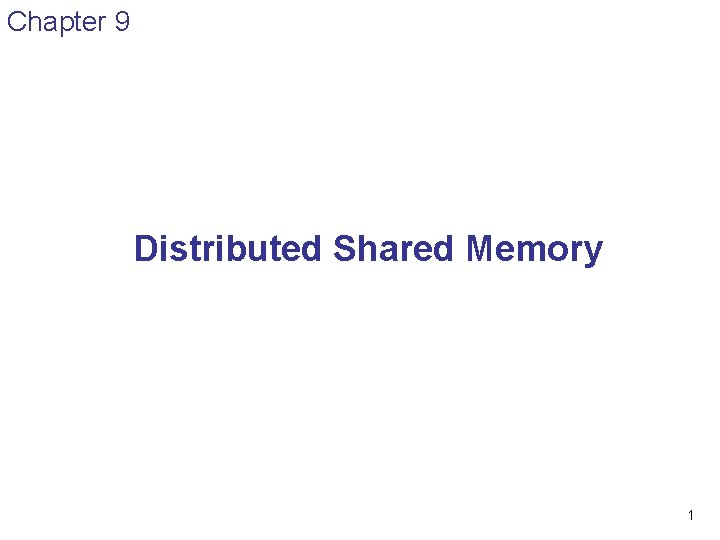 Chapter 9 Distributed Shared Memory 1 