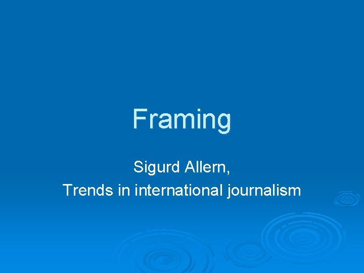 Framing Sigurd Allern, Trends in international journalism 