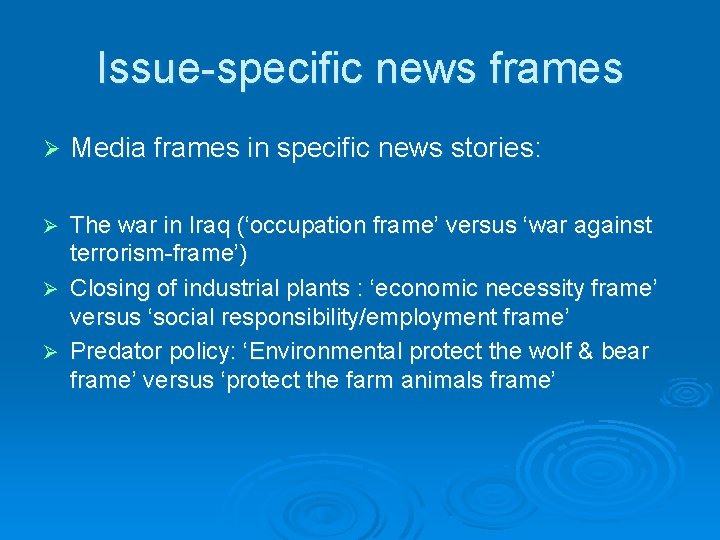 Issue-specific news frames Ø Media frames in specific news stories: Ø The war in