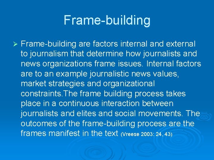 Frame-building Ø Frame-building are factors internal and external to journalism that determine how journalists